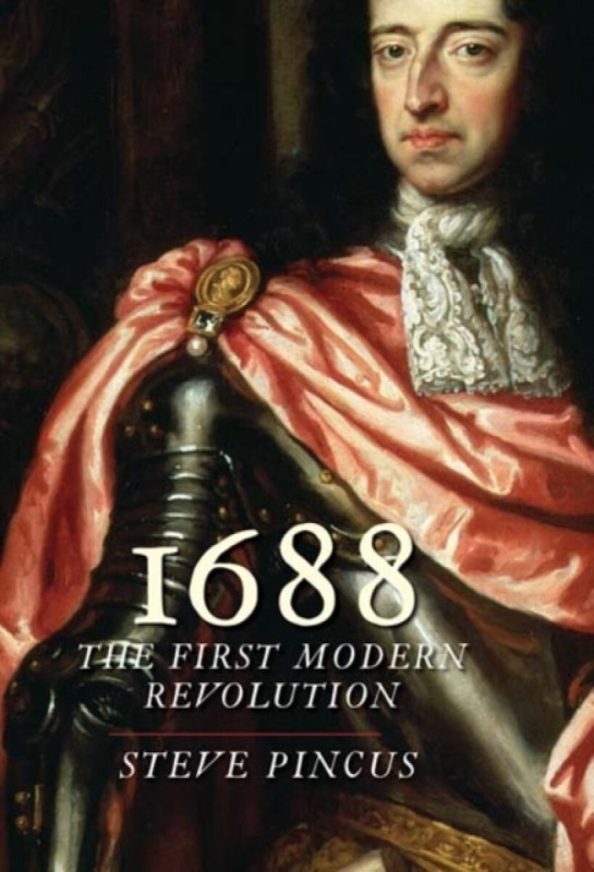 1688 – The First Modern Revolution - Steve Pincus