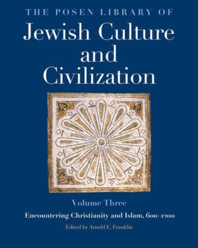 The Posen Library of Jewish Culture and Civiliza â€“ Encountering Christianity and Islam, 600â€“1200