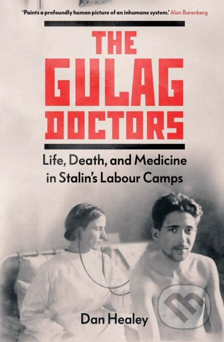 The Gulag Doctors (Life, Death, and Medicine in Stalin's Labour Camps) - kniha z kategorie Historie