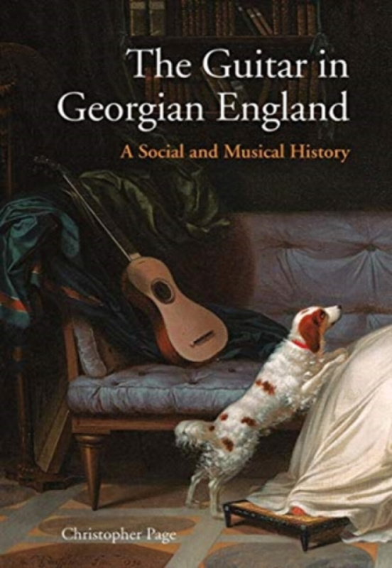 The Guitar in Georgian England â€“ A Social and Musical History - Christopher Page