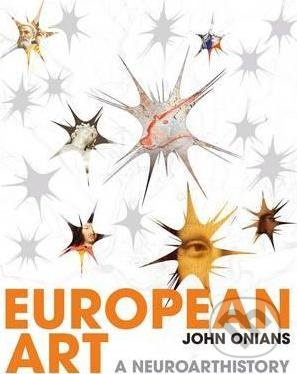 European Art (A Neuroarthistory) - John Onians - kniha z kategorie Dějiny umění