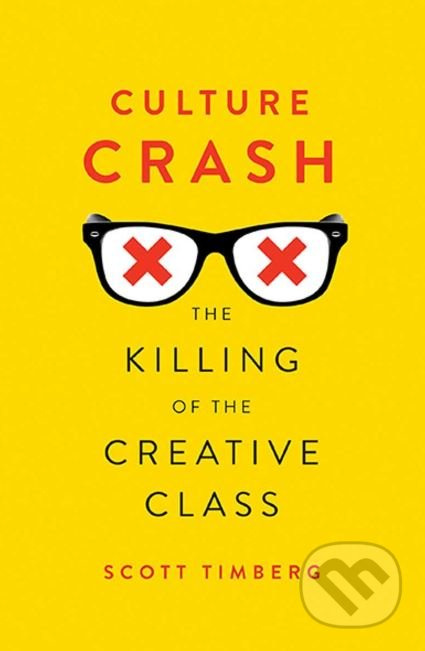 Culture Crash (The Killing of the Creative Class) - Scott Timberg - kniha z kategorie Humanitní a společenské vědy