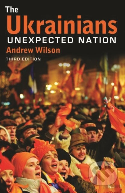 The Ukrainians (Unexpected Nation) - Andrew Wilson - kniha z kategorie Historie