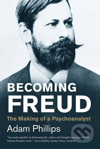 Becoming Freud (The Making of Psychoanalysis) - Adam Phillips - kniha z kategorie Životopisy