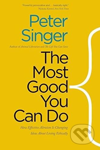 The Most Good You Can Do (How Effective Altruism Is Changing Ideas About Living Ethically) - kniha z kategorie Humanitní a společenské vědy