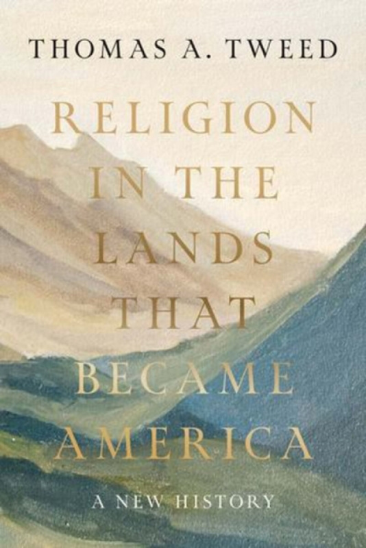 Yale University Press Religion in the Lands That Became America - Tweed, Thomas A.