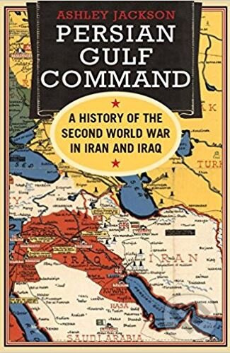 Persian Gulf Command (A History of the Second World War in Iran and Iraq) - kniha z kategorie Historie