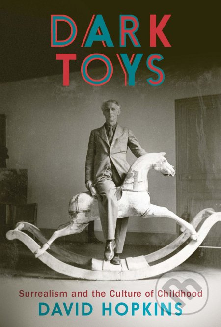Dark Toys (Surrealism and the Culture of Childhood) - kniha z kategorie Dějiny umění