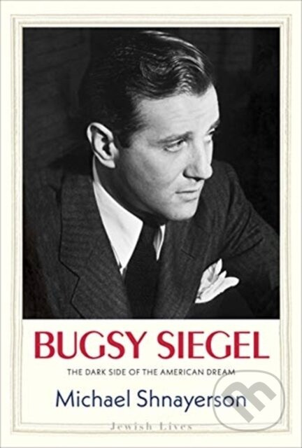 Bugsy Siegel (The Dark Side of the American Dream) - kniha z kategorie Životopisy, reportáže a myšlenky