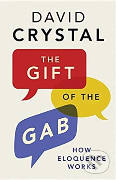 The Gift of the Gab (How Eloquence Works) - David Crystal - kniha z kategorie Humanitní a společenské vědy