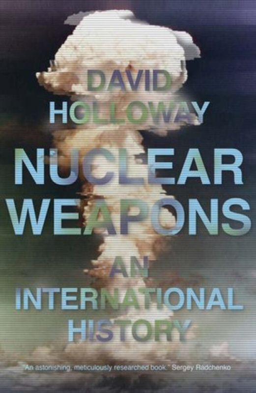 Nuclear Weapons (An International History) - David Holloway,Nuclear Weapons (An International History) - David Holloway