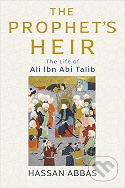The Prophet's Heir (The Life of Ali Ibn Abi Talib) - kniha z kategorie Humanitní a společenské vědy