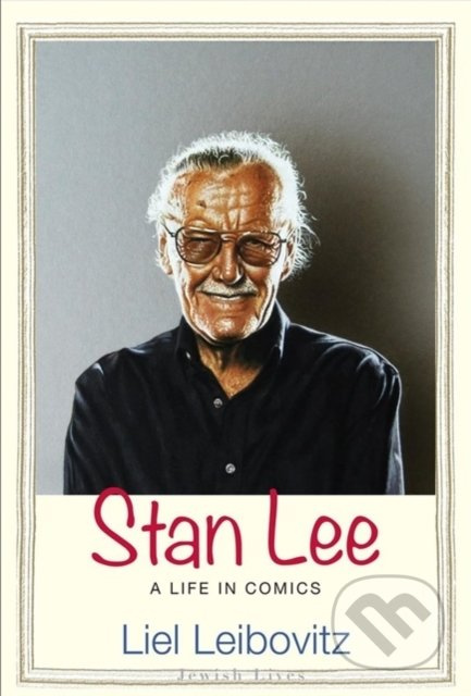 Stan Lee (A Life in Comics) - Liel Leibovitz - kniha z kategorie Životopisy