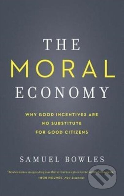 The Moral Economy (Why Good Incentives Are No Substitute for Good Citizens) - kniha z kategorie Byznys a management