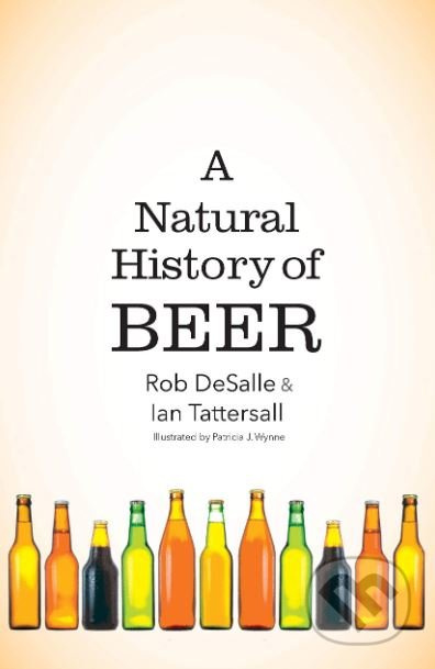 Natural History of Beer - Rob Desalle, Ian Tattersall, Patricia J. Wynne - kniha z kategorie Podle potraviny