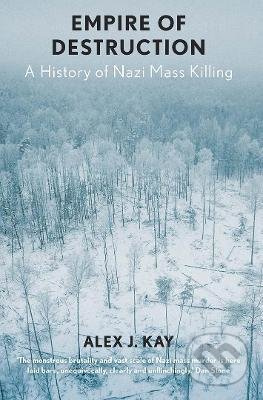 Empire of Destruction (A History of Nazi Mass Killing) - kniha z kategorie Historie