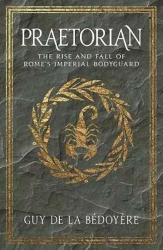 Praetorian (The Rise and Fall of Romes Imperial Bodyguard) - kniha z kategorie Historie