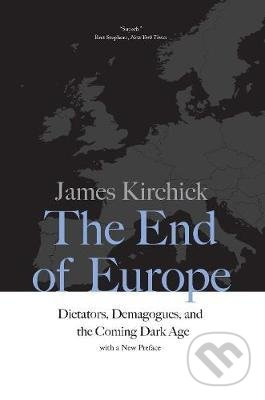 The End of Europe (Dictators, Demagogues, and the Coming Dark Age) - kniha z kategorie Humanitní a společenské vědy