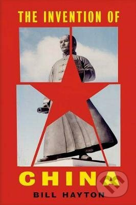 The Invention of China - Bill Hayton - kniha z kategorie Historie