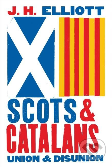 Scots and Catalans (Union and Disunion) - John H. Elliott - kniha z kategorie Historie