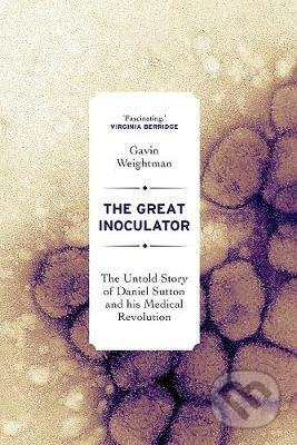 The Great Inoculator (The Untold Story of Daniel Sutton and his Medical Revolution) - kniha z kategorie Medicína