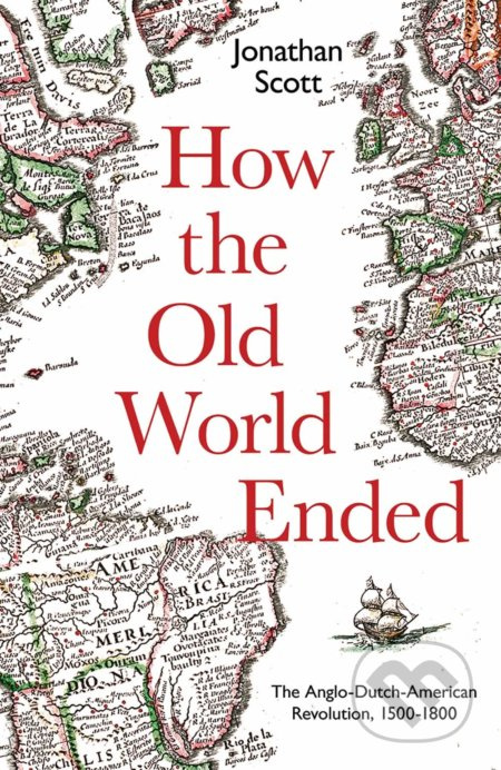 How the Old World Ended (The Anglo-Dutch-American Revolution 1500-1800) - kniha z kategorie Beletrie