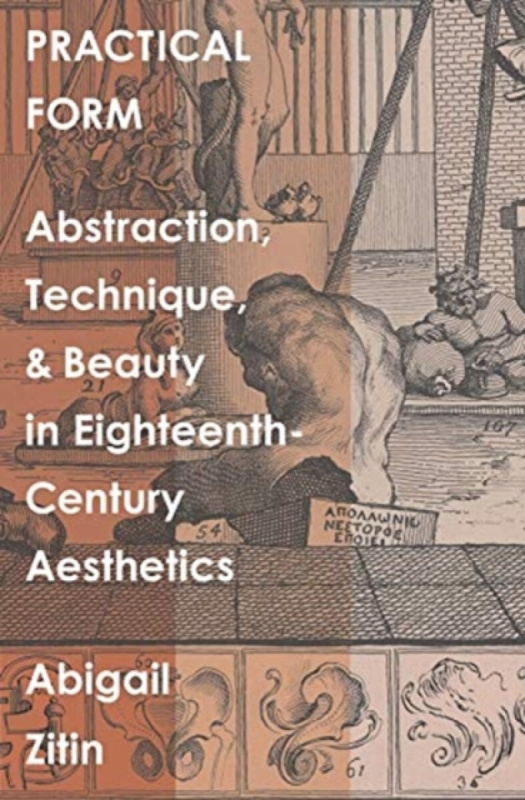 Practical Form â€“ Abstraction, Technique, and Beauty in Eighteenthâ€“Century Aesthetics - Abigail Zitin