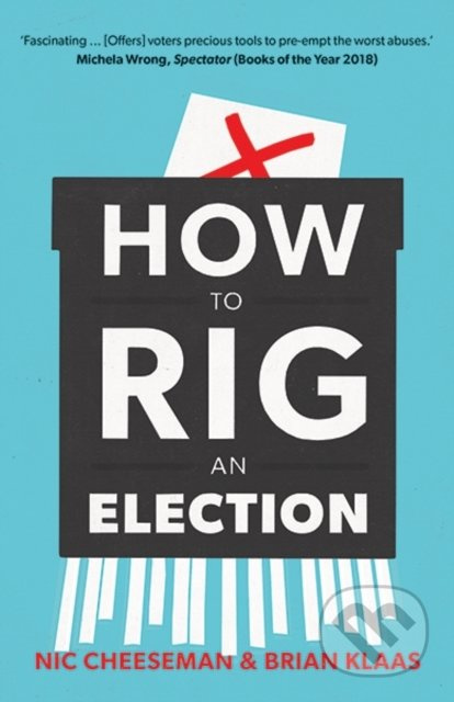 How to Rig an Election - Nic Cheeseman, Brian Klaas - kniha z kategorie Humanitní a společenské vědy