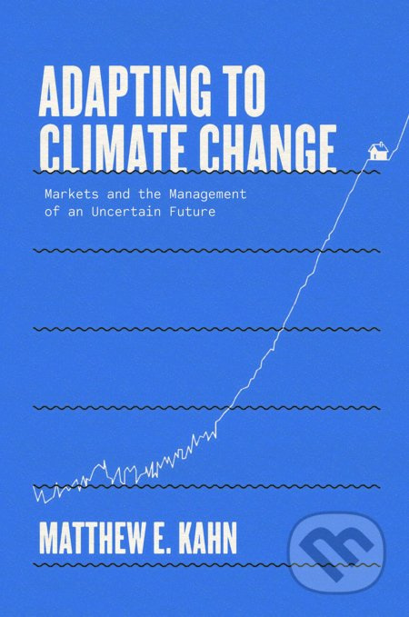 Adapting to Climate Change (Markets and the Management of an Uncertain Future) - kniha z kategorie Byznys a management