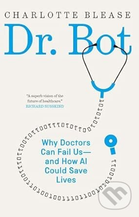 Dr. Bot (Why Doctors Can Fail Us—and How AI Could Save Lives)