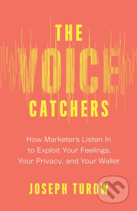 Voice Catchers (How Marketers Listen In to Exploit Your Feelings, Your Privacy, and Your Wallet) - kniha z kategorie Humanitní a společenské vědy