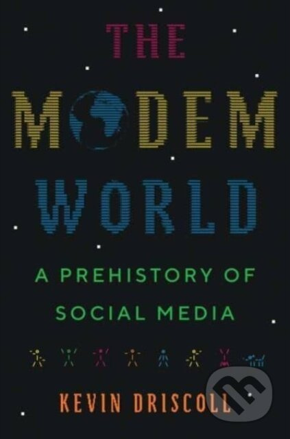 The Modem World (A Prehistory of Social Media) - Kevin Driscoll - kniha z kategorie Historie