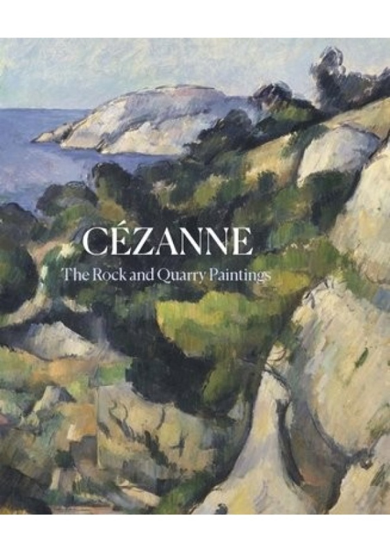 Cezanne, The Rock and Quarry Paintings Yale University Press
