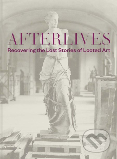 Afterlives (Recovering the Lost Stories of Looted Art) - kniha z kategorie Umění, design a architektura