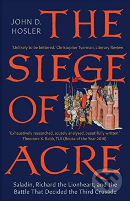 The Siege of Acre, 1189-1191 (Saladin, Richard the Lionheart, and the Battle That Decided the Third Crusade) - kniha z kategorie Historie