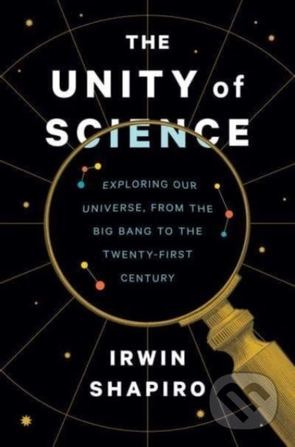 The Unity of Science (Exploring Our Universe, from the Big Bang to the Twenty-First Century) - kniha z kategorie Fyzika