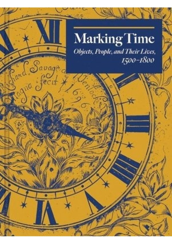 Marking Time, Objects, People, and Their Lives, 1500-1800 Yale University Press