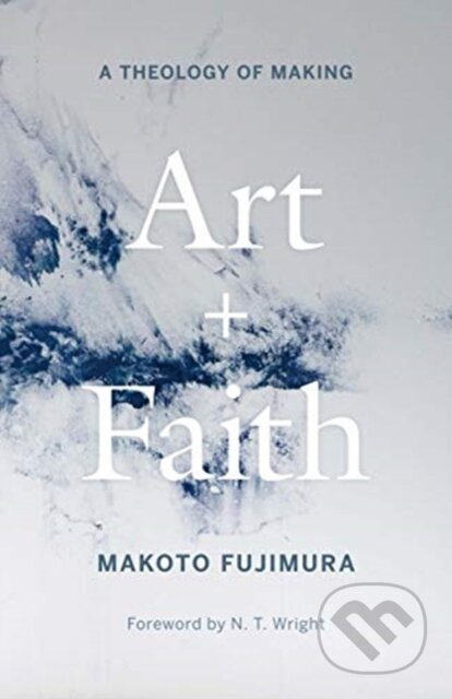 Art and Faith (A Theology of Making) - Makoto Fujimura - kniha z kategorie Filozofie