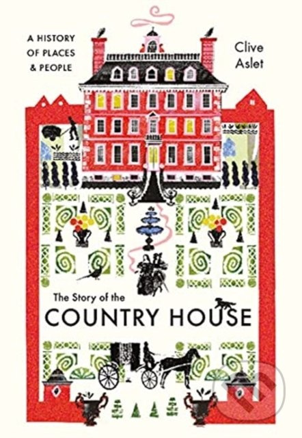 The Story of the Country House (A History of Places and People) - kniha z kategorie Historie