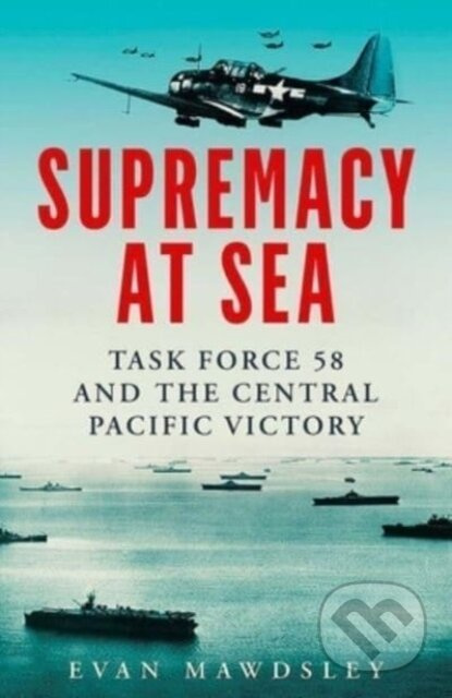 Supremacy at Sea (Task Force 58 and the Central Pacific Victory) - kniha z kategorie Humanitní a společenské vědy