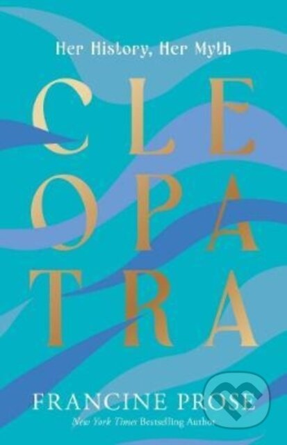 Cleopatra (Her History, Her Myth) - Francine Prose - kniha z kategorie Historie