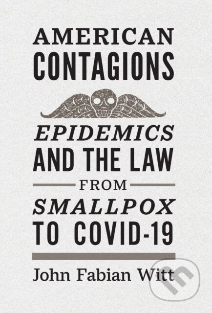 American Contagions (Epidemics and the Law from Smallpox to COVID-19) - kniha z kategorie Humanitní a společenské vědy