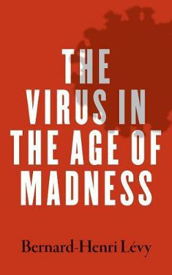 The Virus in the Age of Madness - Bernardâ€“henri Levy
