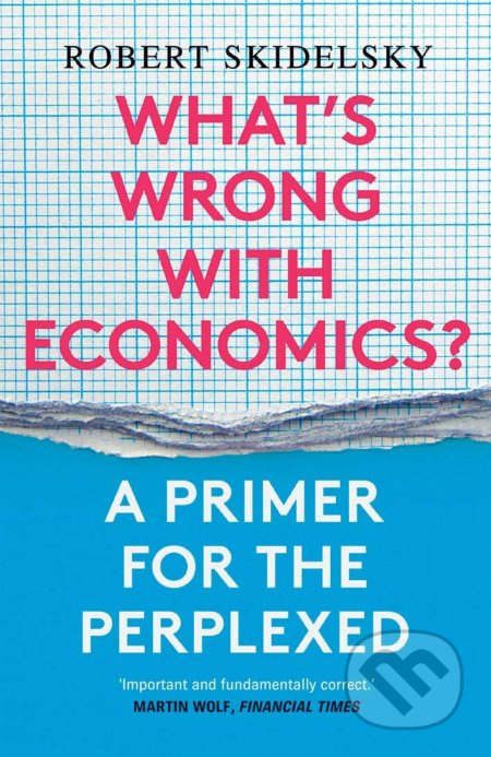 What's Wrong with Economics? (A Primer for the Perplexed) - kniha z kategorie Byznys a management