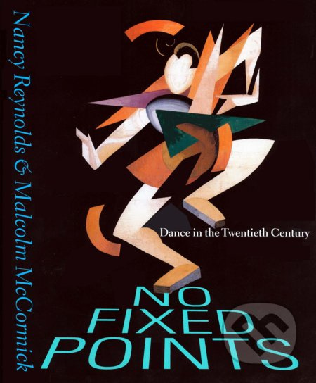 No Fixed Points (Dance in the Twentieth Century) - Nancy Reynolds, Malcolm McCormick - kniha z kategorie Individuální sporty