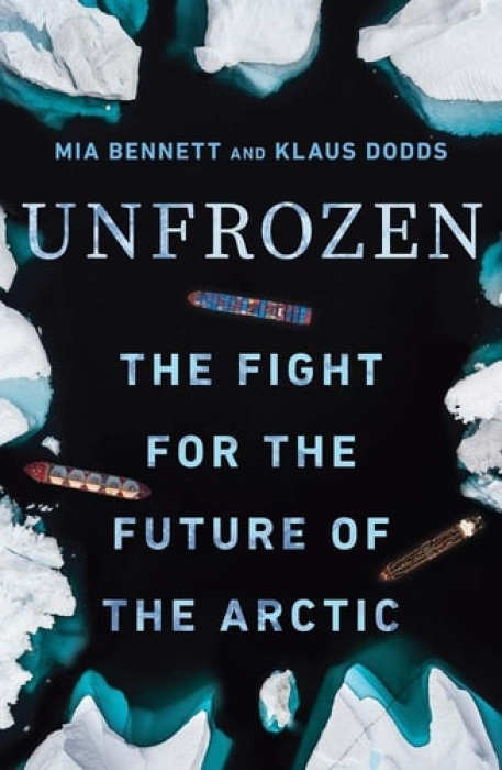 Unfrozen, The Fight for the Future of the Arctic Yale University Press