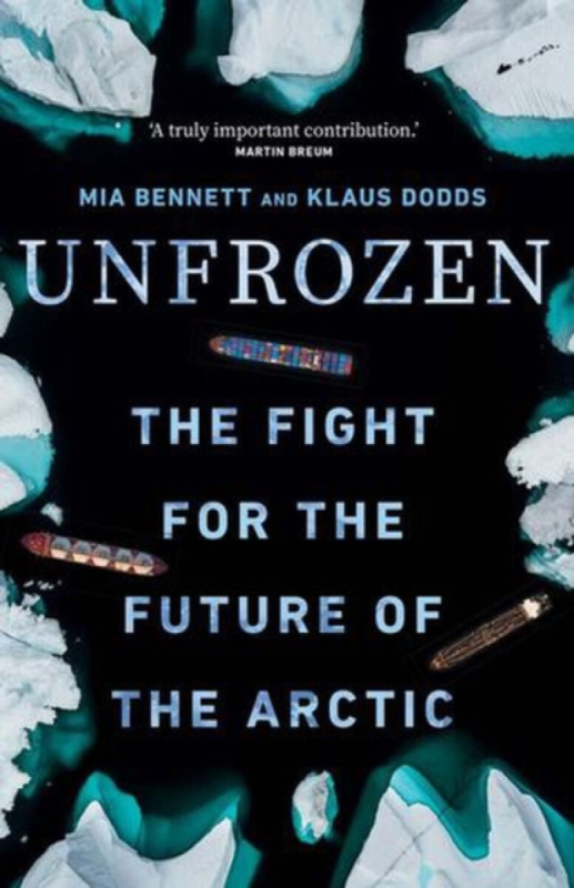 Unfrozen, The Fight for the Future of the Arctic Yale University Press