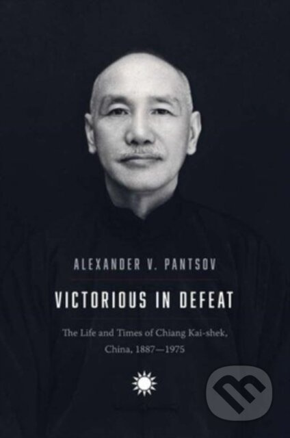 Victorious in Defeat (The Life and Times of Chiang Kai-shek, China, 1887-1975) - kniha z kategorie Humanitní a společenské vědy
