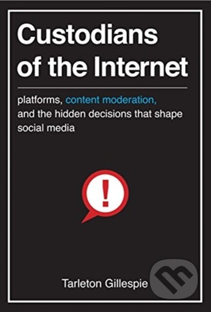 Custodians of the Internet (Platforms, Content Moderation, and the Hidden Decisions That Shape Social Media) - kniha z kategorie Byznys a management