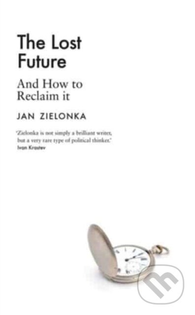 The Lost Future : And How to Reclaim It - Jan Zielonka - kniha z kategorie Odborné a naučné